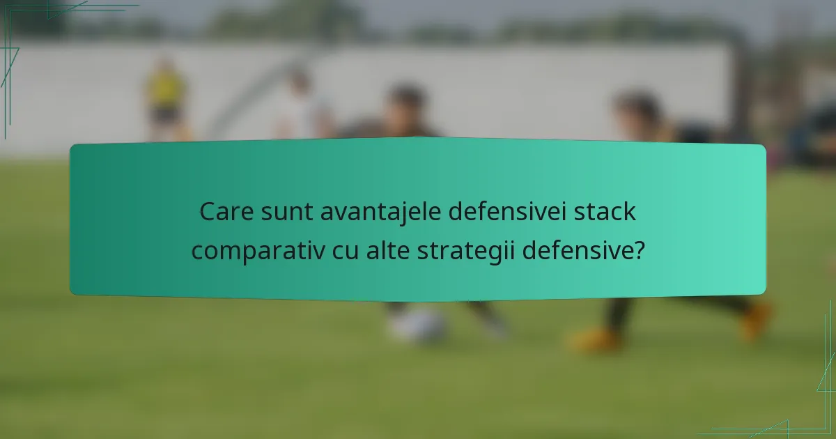 Care sunt avantajele defensivei stack comparativ cu alte strategii defensive?