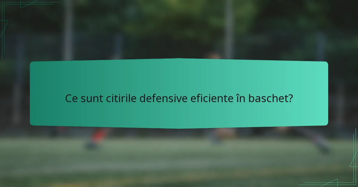Ce sunt citirile defensive eficiente în baschet?