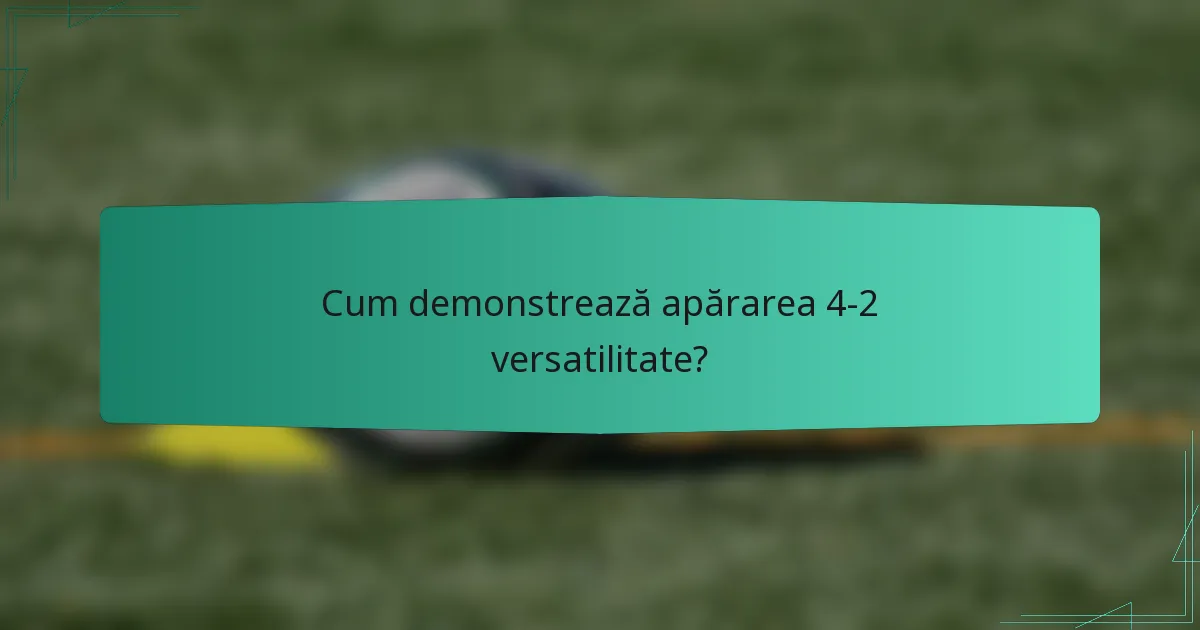Cum demonstrează apărarea 4-2 versatilitate?