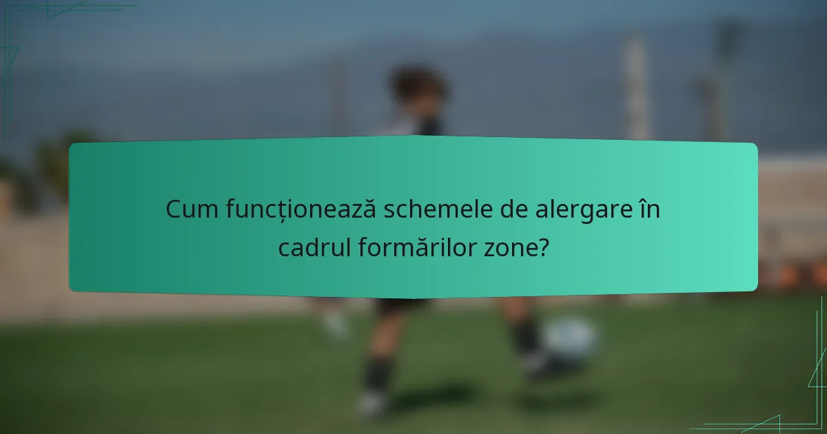 Cum funcționează schemele de alergare în cadrul formărilor zone?