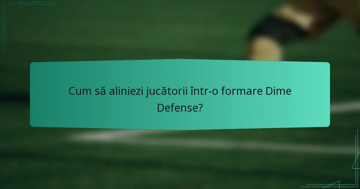 Cum să aliniezi jucătorii într-o formare Dime Defense?